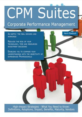 CPM Suites - Corporate Performance Management: High-impact Strategies - What You Need to Know: Definitions, Adoptions, Impact, Benefits, Maturity, Vendors