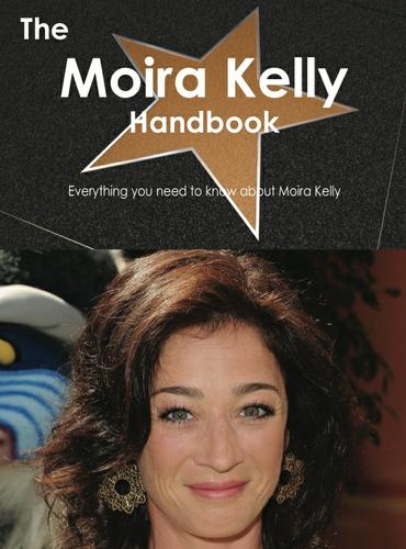 Cover image for The Moira Kelly Handbook - Everything you need to know about Moira Kelly