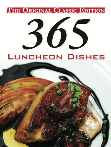 365 Luncheon Dishes - The Original Classic Edition