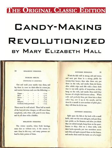 Candy-Making Revolutionized, by Mary Elizabeth Hall - The Original Classic Edition