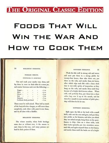 Foods That Will Win the War And How to Cook Them - The Original Classic Edition