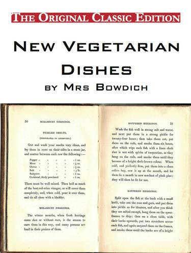 New Vegetarian Dishes, by Mrs Bowdich - The Original Classic Edition