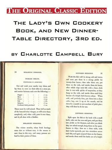 The Lady's Own Cookery Book, and New Dinner-Table Directory, 3rd ed., by Charlotte Campbell Bury - The Original Classic Edition
