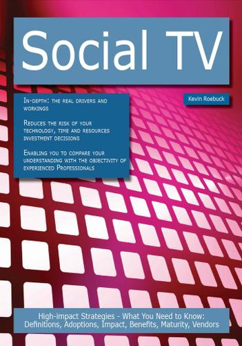 Social TV: High-impact Strategies - What You Need to Know: Definitions, Adoptions, Impact, Benefits, Maturity, Vendors