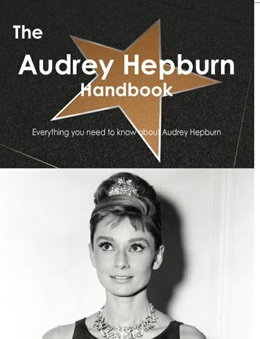 Cover image for The Audrey Hepburn Handbook - Everything you need to know about Audrey Hepburn