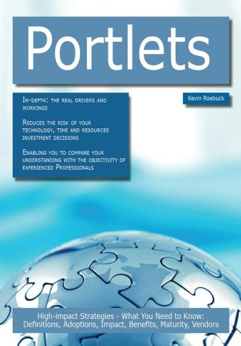 Portlets: High-impact Strategies - What You Need to Know: Definitions, Adoptions, Impact, Benefits, Maturity, Vendors