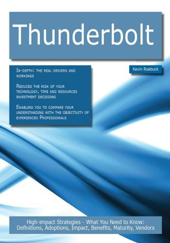 Thunderbolt: High-impact Strategies - What You Need to Know: Definitions, Adoptions, Impact, Benefits, Maturity, Vendors
