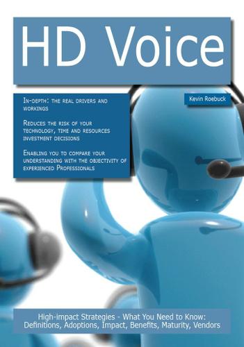 HD Voice: High-impact Strategies - What You Need to Know: Definitions, Adoptions, Impact, Benefits, Maturity, Vendors