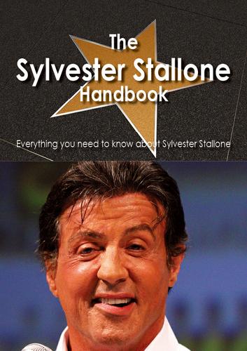 Cover image for The Sylvester Stallone Handbook - Everything you need to know about Sylvester Stallone