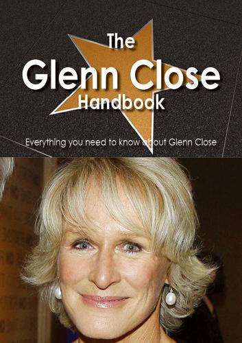 The Glenn Close Handbook - Everything you need to know about Glenn Close