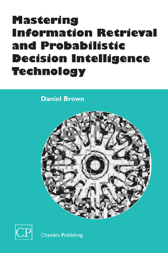 Cover image for Mastering Information Retrieval and Probabilistic Decision Intelligence Technology