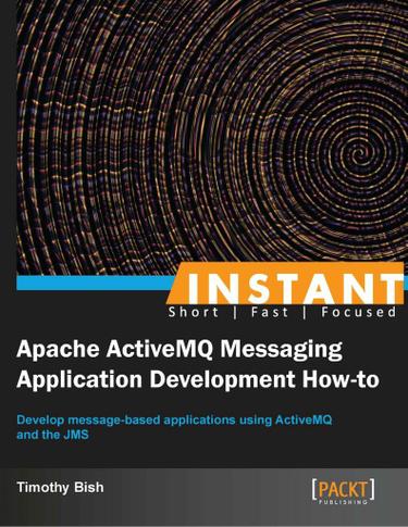 Instant Apache ActiveMQ Messaging Application Development How-to