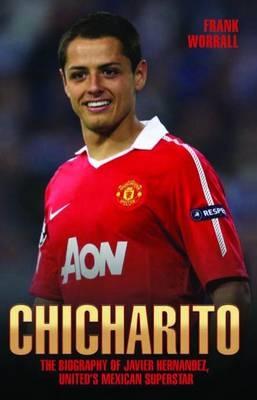 Cover image for Chicharito - The Biography of Javier Hernandez