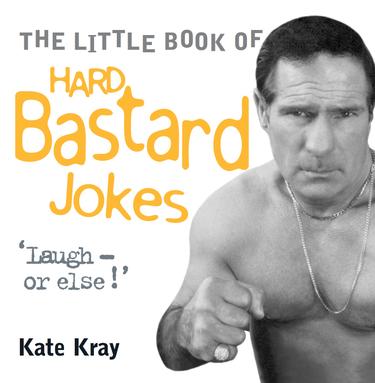 Cover image for Little Book of Hard Bastard Jokes - Laugh or Else!