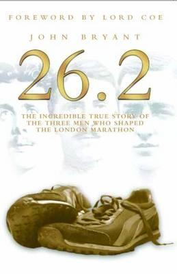 Cover image for 26.2 - The Incredible True Story of the Three Men Who Shaped The London Marathon