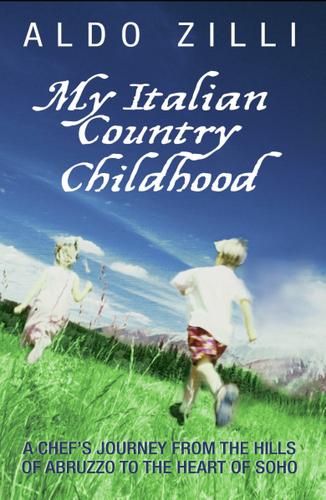 Cover image for My Italian Country Childhood - A Chef's Journey From the Hills of Abruzzo to the Heart of Soho