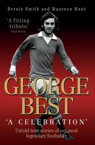 Cover image for George Best - A Celebration: Untold True Stories of Our Most Legendary Footballer
