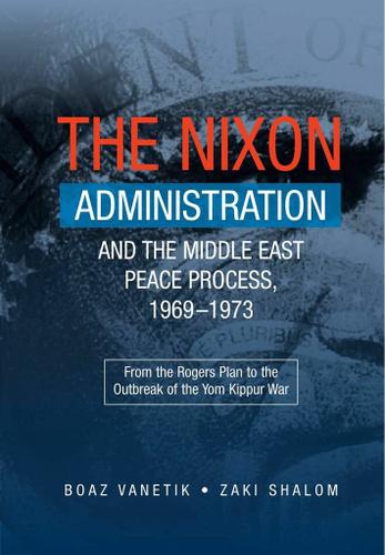 The Nixon Administration and the Middle East Peace Process, 1969-1973