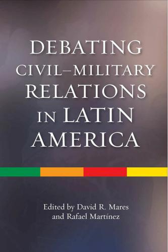 Debating Civil-Military Relations in Latin America