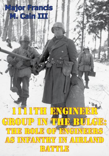Cover image for 1111th Engineer Group In The Bulge: The Role Of Engineers As Infantry In Airland Battle