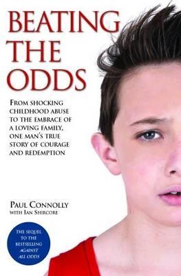 Cover image for Beating the Odds - From shocking childhood abuse to the embrace of a loving family, one man's true story of courage and redemption