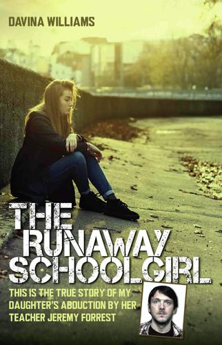 Cover image for The Runaway Schoolgirl - This is the true story of my daughter's abduction by her teacher Jeremy Forrest