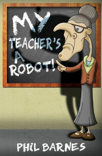 Cover image for My Teacher's a Robot!