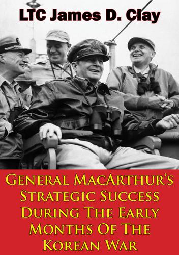 Cover image for General MacArthurs Strategic Success During The Early Months Of The Korean War