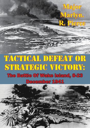 Cover image for Tactical Defeat Or Strategic Victory: The Battle Of Wake Island, 8-23 December 1941