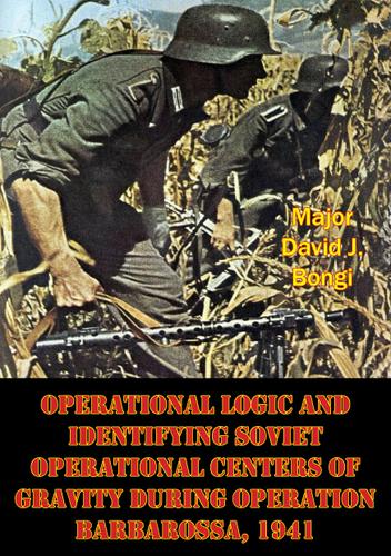 Cover image for Operational Logic And Identifying Soviet Operational Centers Of Gravity During Operation Barbarossa, 1941