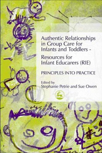 Authentic Relationships in Group Care for Infants and Toddlers  Resources for Infant Educarers (RIE) Principles into Practice