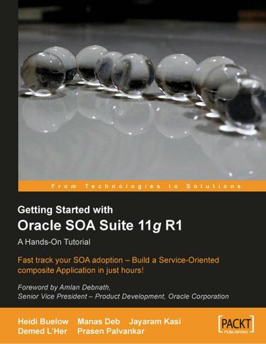 Getting Started with Oracle SOA Suite 11g R1 - A Hands-On Tutorial