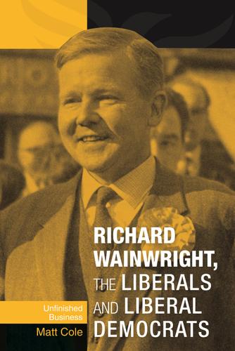 Cover image for Richard Wainwright, the Liberals and Liberal Democrats