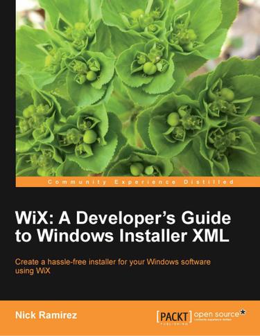 WiX: A Developer's Guide to Windows Installer XML