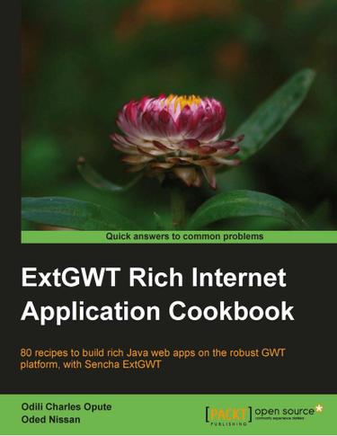 ExtGWT Rich Internet Application Cookbook