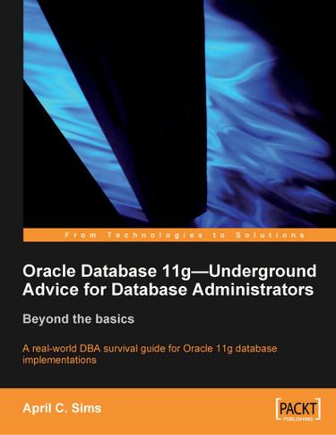 Oracle Database 11g - Underground Advice for Database Administrators