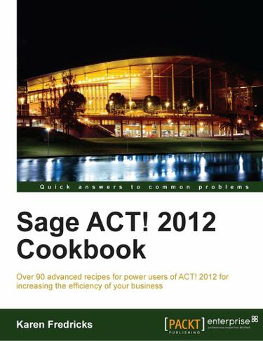 Sage ACT! 2012 Cookbook