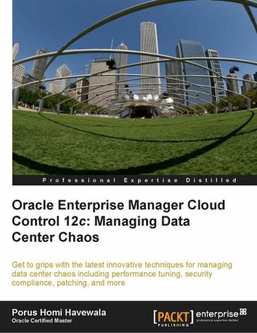 Oracle Enterprise Manager Cloud Control 12c: Managing Data Center Chaos