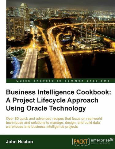 Business Intelligence Cookbook: A Project Lifecycle Approach Using Oracle Technology