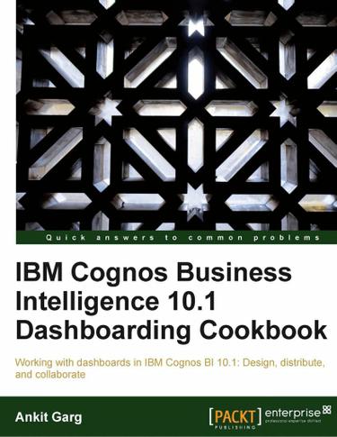 IBM Cognos Business Intelligence 10.1 Dashboarding cookbook