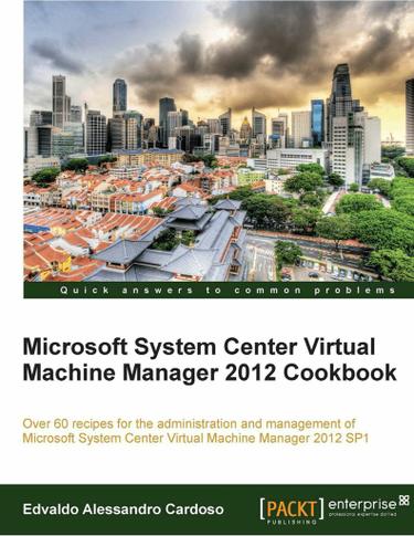 Cover image for Microsoft System Center Virtual Machine Manager 2012 Cookbook