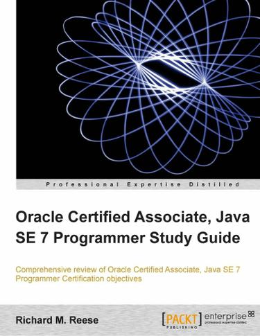 Oracle Certified Associate, Java SE 7 Programmer Study Guide
