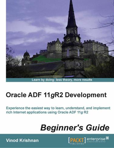 Oracle ADF 11gR2 Development Beginner's Guide
