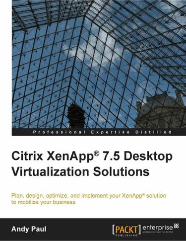 Citrix XenApp 7.5 Desktop Virtualization Solutions