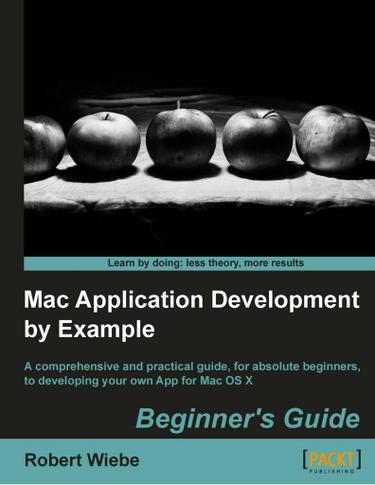Cover image for Mac Application Development by Example Beginner's Guide