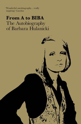 Cover image for FROM A TO BIBA: The Autobiography of Barbara Hulanicki