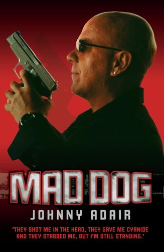 Cover image for Mad Dog - They Shot Me in the Head, They Gave Me Cyanide and They Stabbed Me, But I'm Still Standing