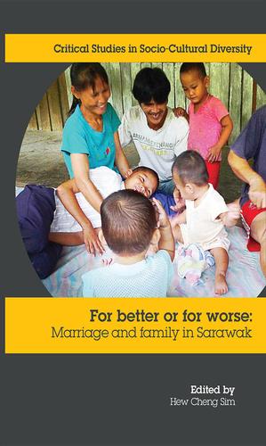 Cover image for For Better or Worse: Marriage and family in Sarawak