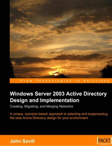Windows Server 2003 Active Directory Design and Implementation: Creating, Migrating, and Merging Networks