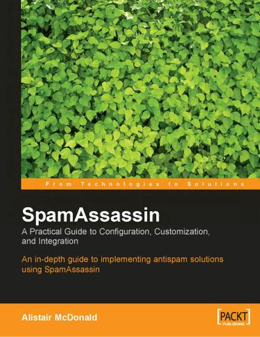 SpamAssassin: A Practical Guide to Configuration, Customization, and Integration